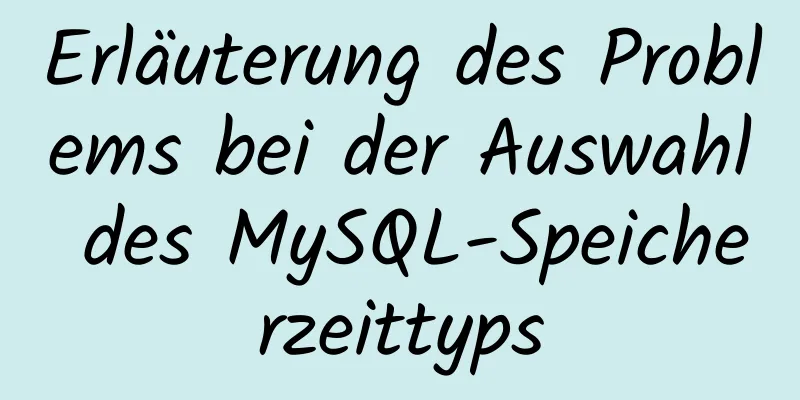 Erläuterung des Problems bei der Auswahl des MySQL-Speicherzeittyps