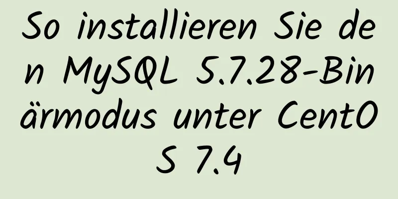 So installieren Sie den MySQL 5.7.28-Binärmodus unter CentOS 7.4