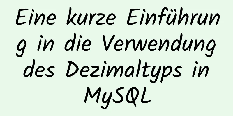 Eine kurze Einführung in die Verwendung des Dezimaltyps in MySQL