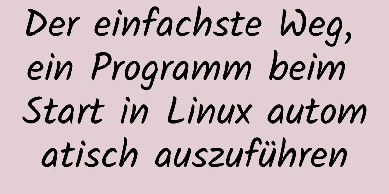 Der einfachste Weg, ein Programm beim Start in Linux automatisch auszuführen