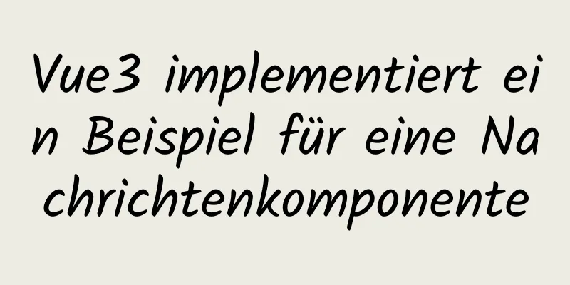 Vue3 implementiert ein Beispiel für eine Nachrichtenkomponente