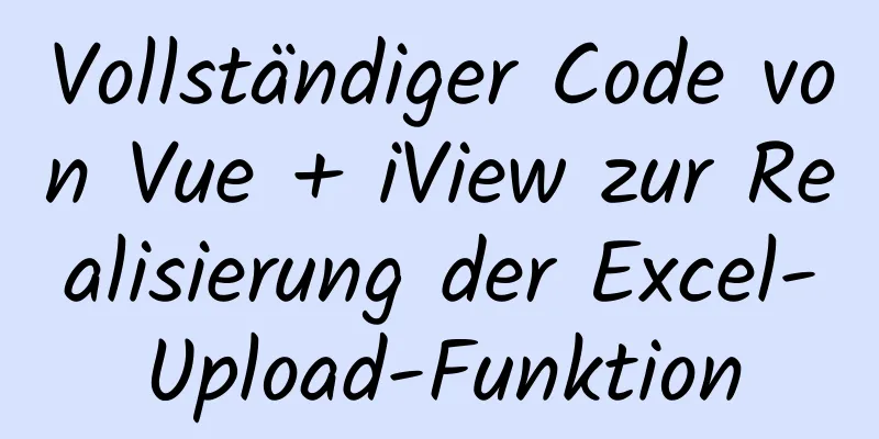 Vollständiger Code von Vue + iView zur Realisierung der Excel-Upload-Funktion