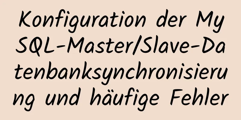 Konfiguration der MySQL-Master/Slave-Datenbanksynchronisierung und häufige Fehler