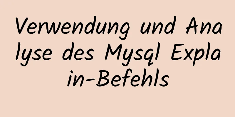 Verwendung und Analyse des Mysql Explain-Befehls