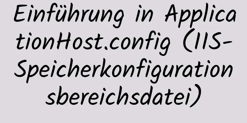 Einführung in ApplicationHost.config (IIS-Speicherkonfigurationsbereichsdatei)