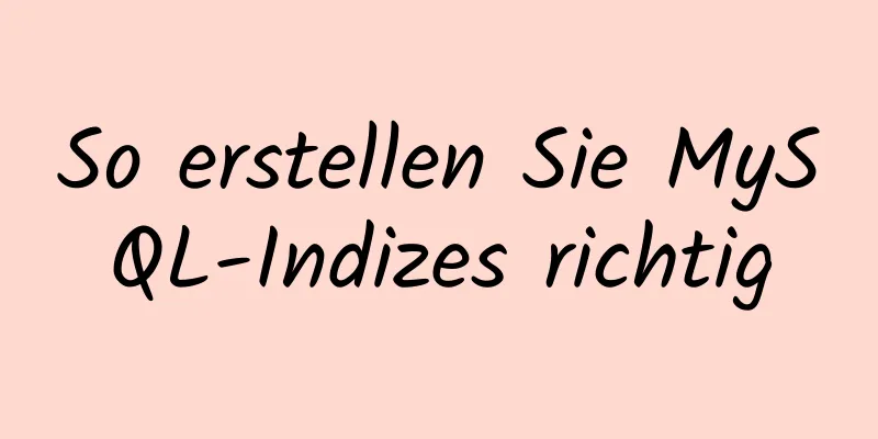 So erstellen Sie MySQL-Indizes richtig