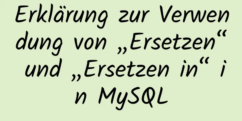 Erklärung zur Verwendung von „Ersetzen“ und „Ersetzen in“ in MySQL