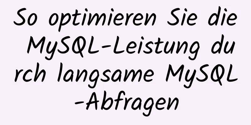 So optimieren Sie die MySQL-Leistung durch langsame MySQL-Abfragen