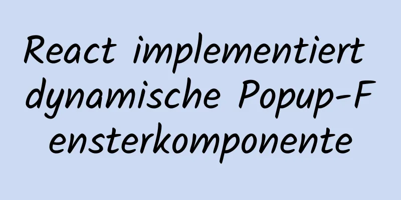 React implementiert dynamische Popup-Fensterkomponente