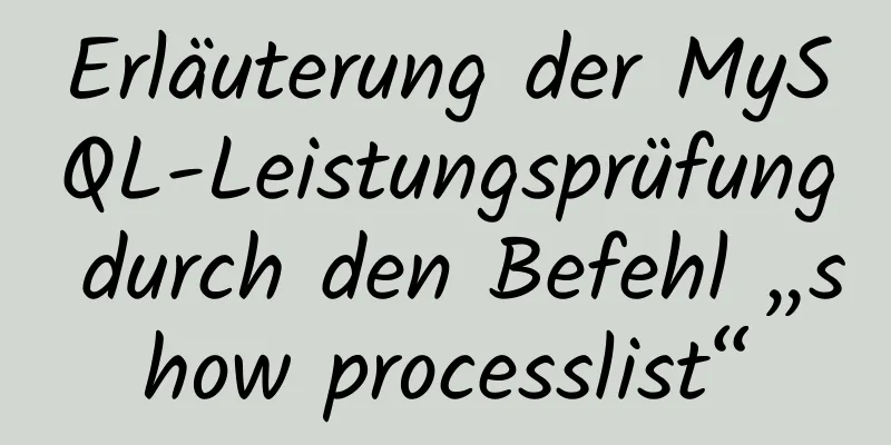 Erläuterung der MySQL-Leistungsprüfung durch den Befehl „show processlist“