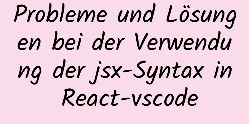 Probleme und Lösungen bei der Verwendung der jsx-Syntax in React-vscode