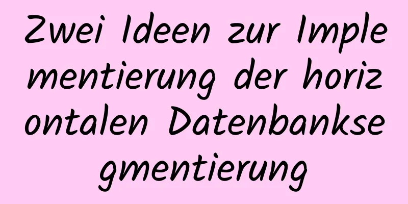 Zwei Ideen zur Implementierung der horizontalen Datenbanksegmentierung