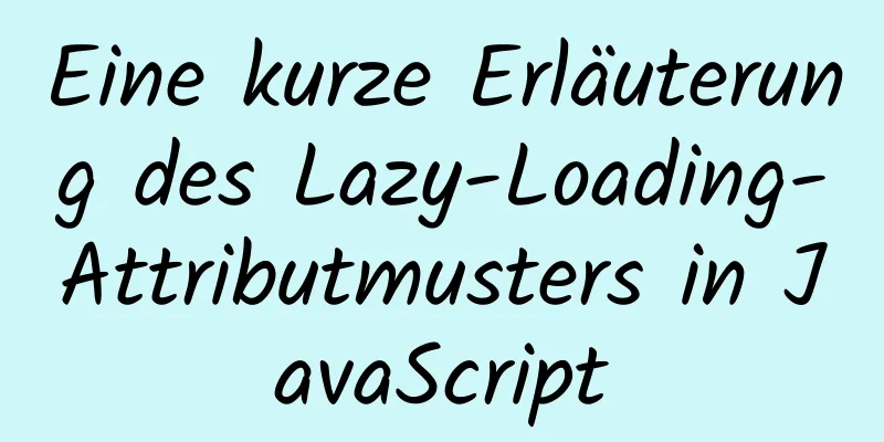 Eine kurze Erläuterung des Lazy-Loading-Attributmusters in JavaScript