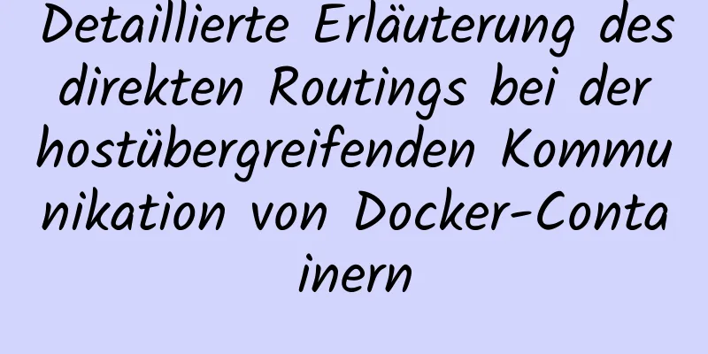 Detaillierte Erläuterung des direkten Routings bei der hostübergreifenden Kommunikation von Docker-Containern