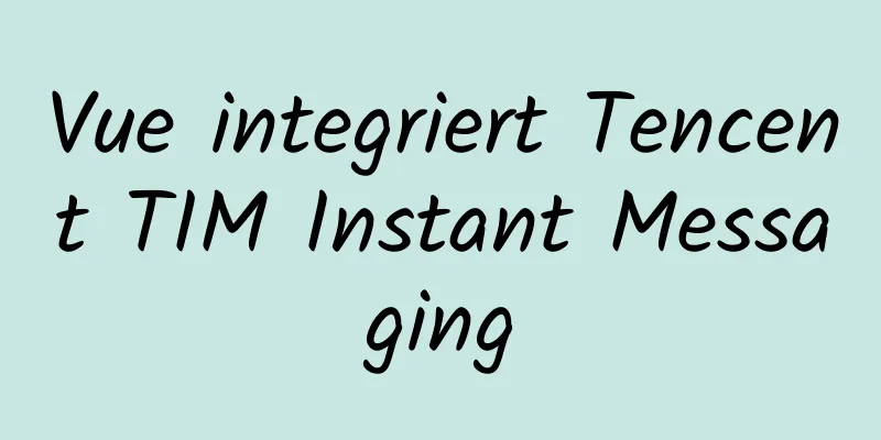 Vue integriert Tencent TIM Instant Messaging