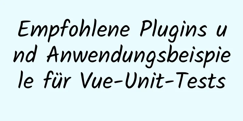 Empfohlene Plugins und Anwendungsbeispiele für Vue-Unit-Tests