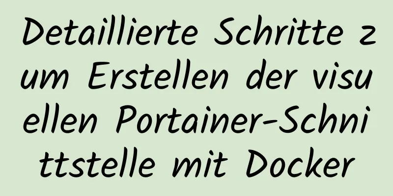 Detaillierte Schritte zum Erstellen der visuellen Portainer-Schnittstelle mit Docker