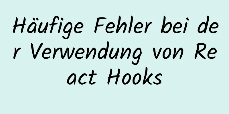 Häufige Fehler bei der Verwendung von React Hooks