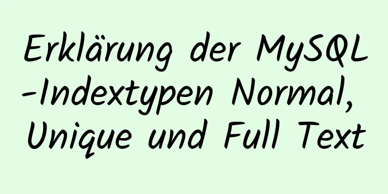 Erklärung der MySQL-Indextypen Normal, Unique und Full Text