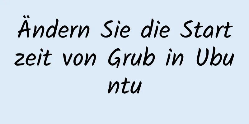 Ändern Sie die Startzeit von Grub in Ubuntu