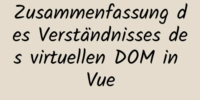 Zusammenfassung des Verständnisses des virtuellen DOM in Vue