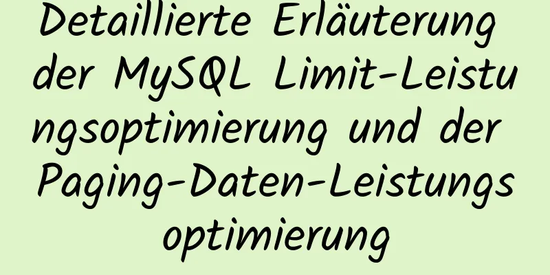 Detaillierte Erläuterung der MySQL Limit-Leistungsoptimierung und der Paging-Daten-Leistungsoptimierung