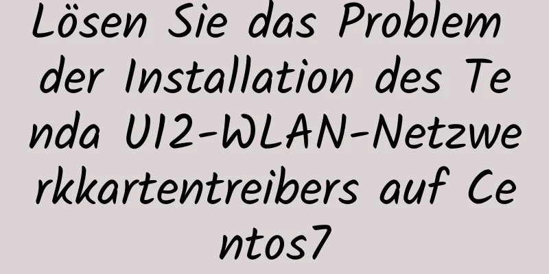 Lösen Sie das Problem der Installation des Tenda U12-WLAN-Netzwerkkartentreibers auf Centos7