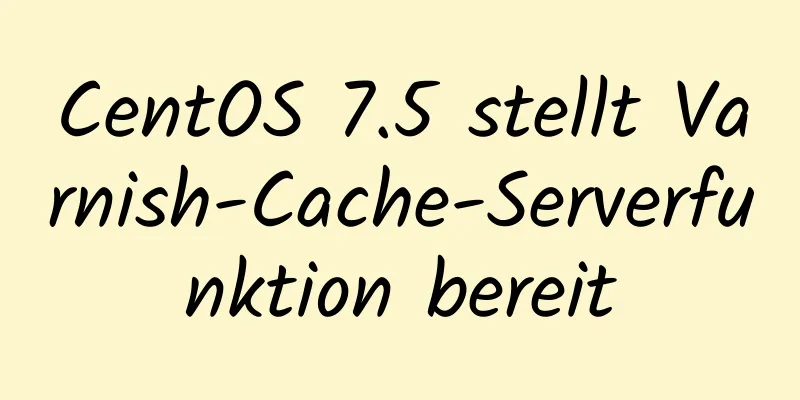 CentOS 7.5 stellt Varnish-Cache-Serverfunktion bereit