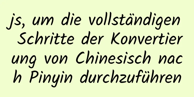 js, um die vollständigen Schritte der Konvertierung von Chinesisch nach Pinyin durchzuführen