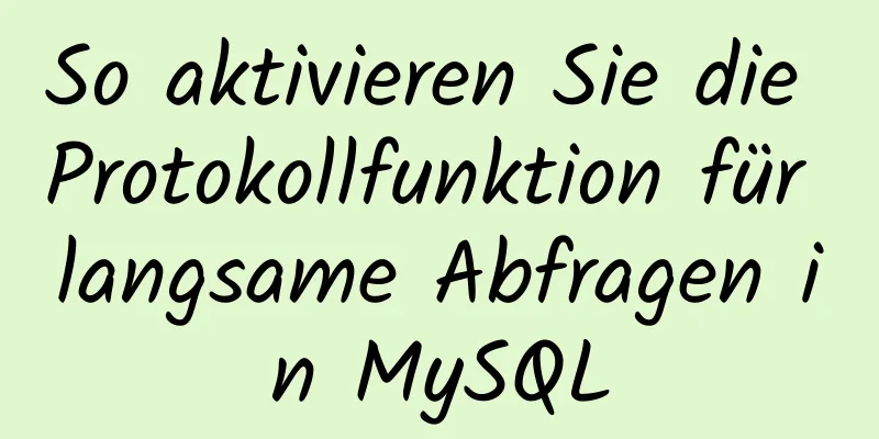 So aktivieren Sie die Protokollfunktion für langsame Abfragen in MySQL