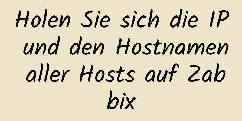 Holen Sie sich die IP und den Hostnamen aller Hosts auf Zabbix