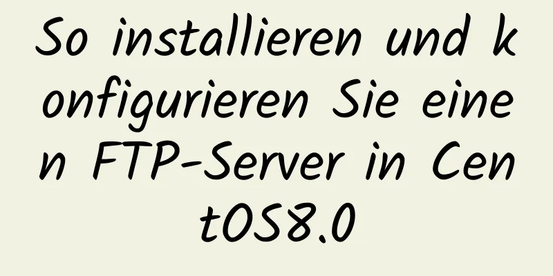 So installieren und konfigurieren Sie einen FTP-Server in CentOS8.0