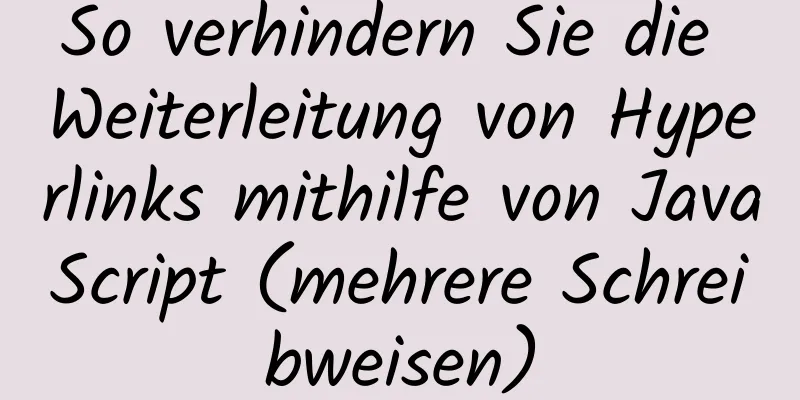 So verhindern Sie die Weiterleitung von Hyperlinks mithilfe von JavaScript (mehrere Schreibweisen)