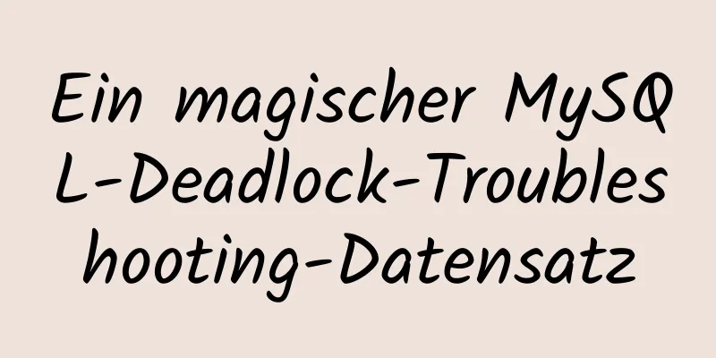 Ein magischer MySQL-Deadlock-Troubleshooting-Datensatz