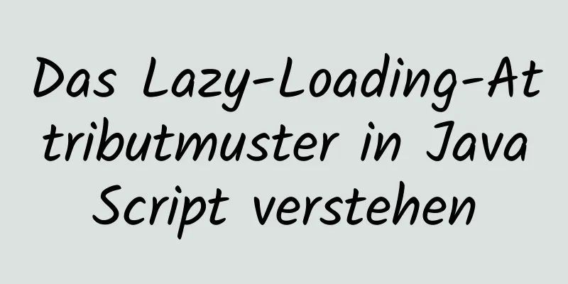 Das Lazy-Loading-Attributmuster in JavaScript verstehen