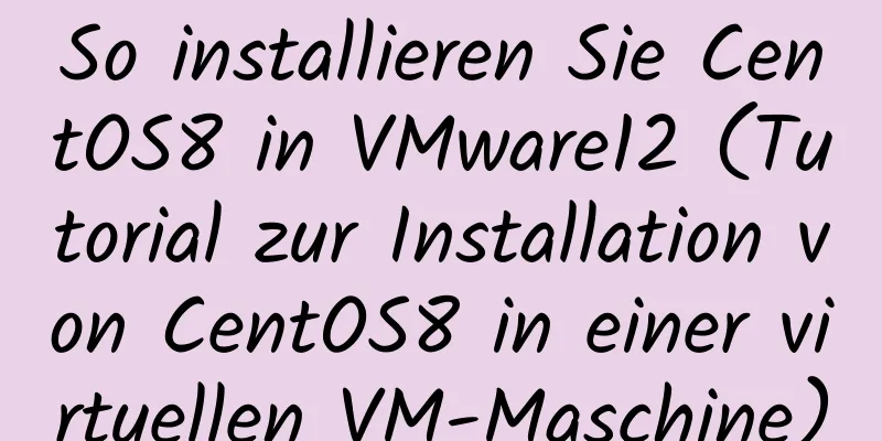 So installieren Sie CentOS8 in VMware12 (Tutorial zur Installation von CentOS8 in einer virtuellen VM-Maschine)