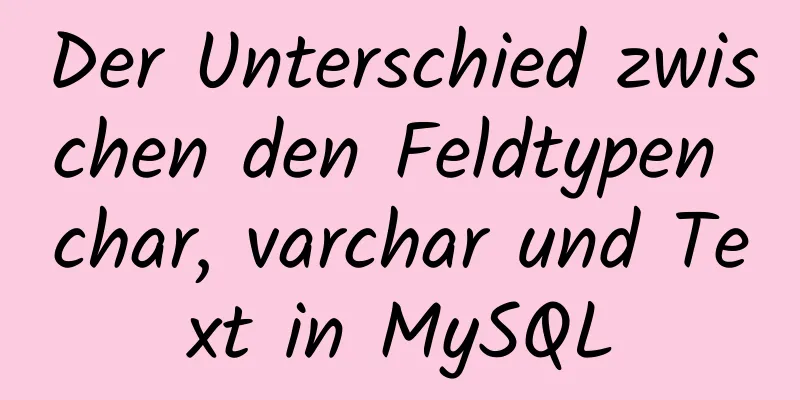 Der Unterschied zwischen den Feldtypen char, varchar und Text in MySQL