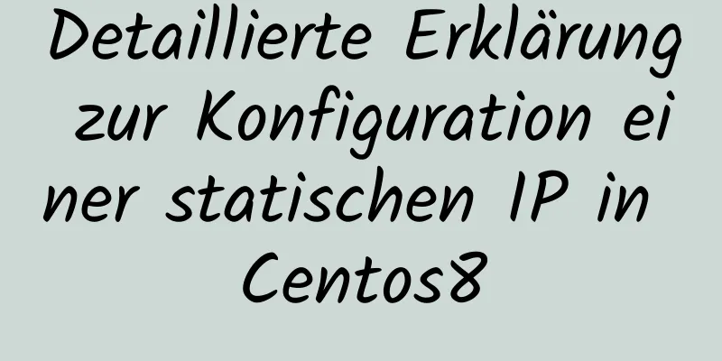 Detaillierte Erklärung zur Konfiguration einer statischen IP in Centos8