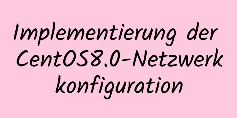 Implementierung der CentOS8.0-Netzwerkkonfiguration