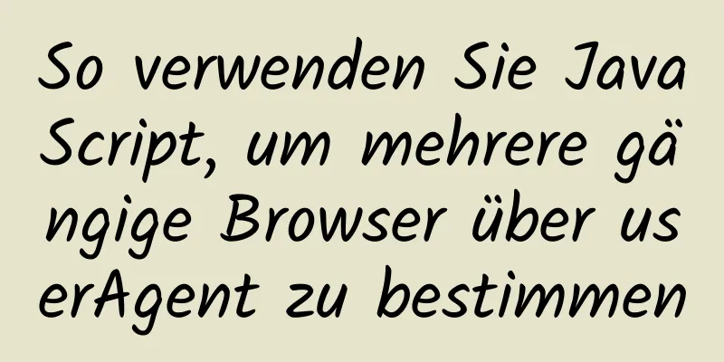 So verwenden Sie JavaScript, um mehrere gängige Browser über userAgent zu bestimmen