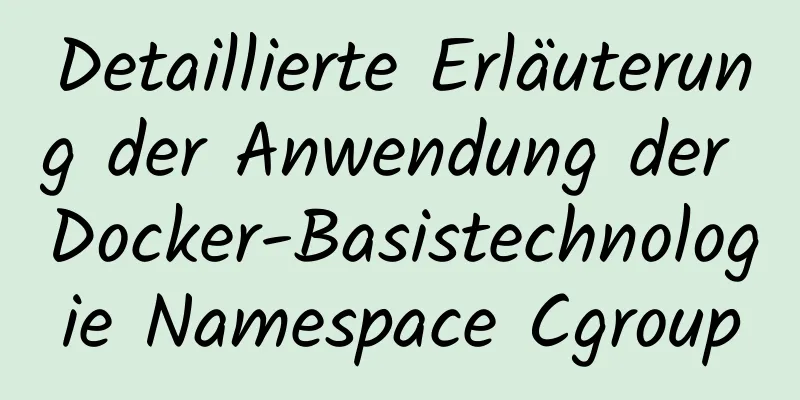 Detaillierte Erläuterung der Anwendung der Docker-Basistechnologie Namespace Cgroup