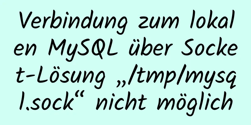 Verbindung zum lokalen MySQL über Socket-Lösung „/tmp/mysql.sock“ nicht möglich