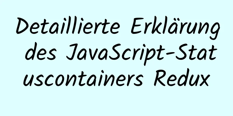 Detaillierte Erklärung des JavaScript-Statuscontainers Redux