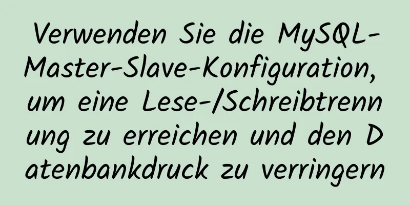 Verwenden Sie die MySQL-Master-Slave-Konfiguration, um eine Lese-/Schreibtrennung zu erreichen und den Datenbankdruck zu verringern