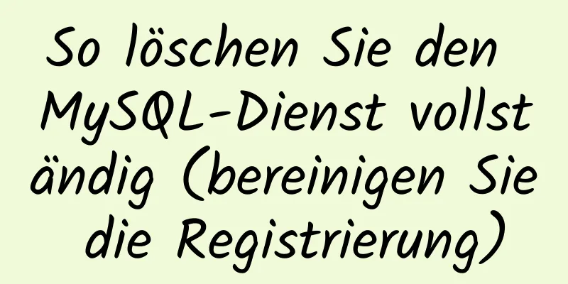 So löschen Sie den MySQL-Dienst vollständig (bereinigen Sie die Registrierung)