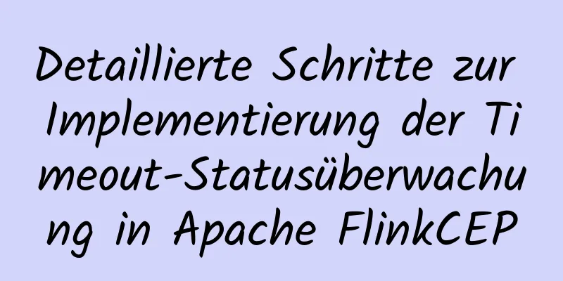 Detaillierte Schritte zur Implementierung der Timeout-Statusüberwachung in Apache FlinkCEP