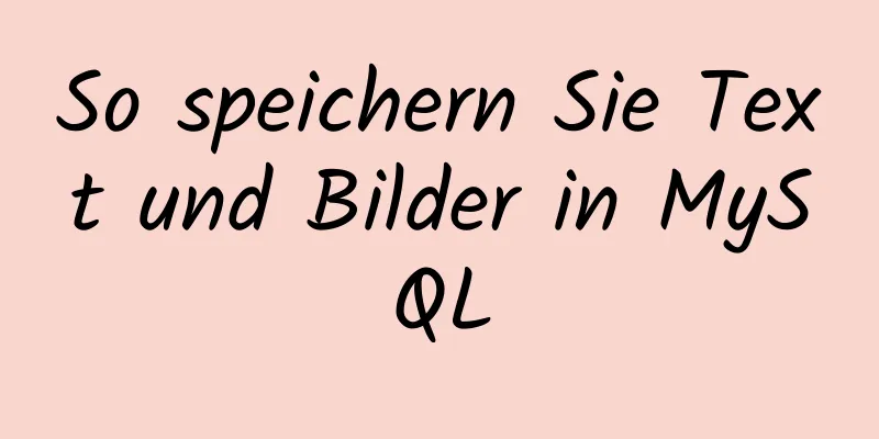 So speichern Sie Text und Bilder in MySQL