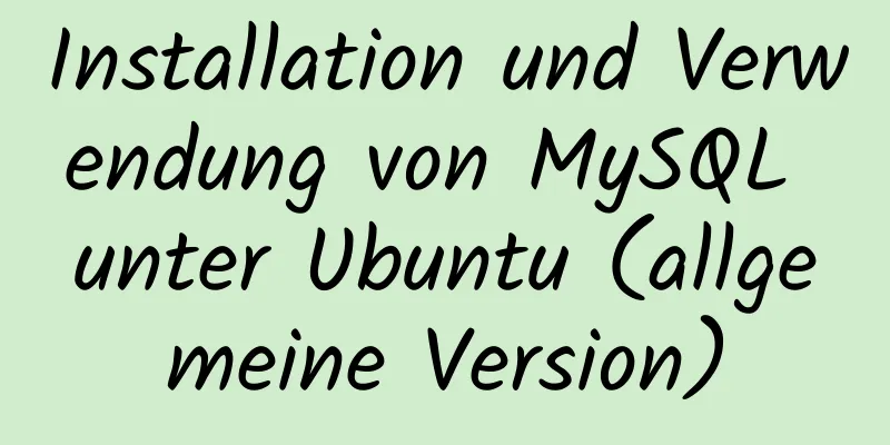 Installation und Verwendung von MySQL unter Ubuntu (allgemeine Version)