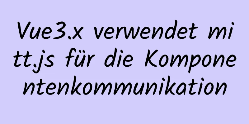 Vue3.x verwendet mitt.js für die Komponentenkommunikation