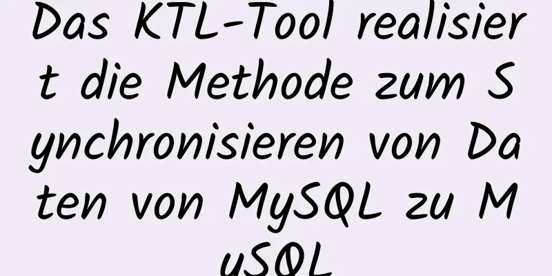 Das KTL-Tool realisiert die Methode zum Synchronisieren von Daten von MySQL zu MySQL